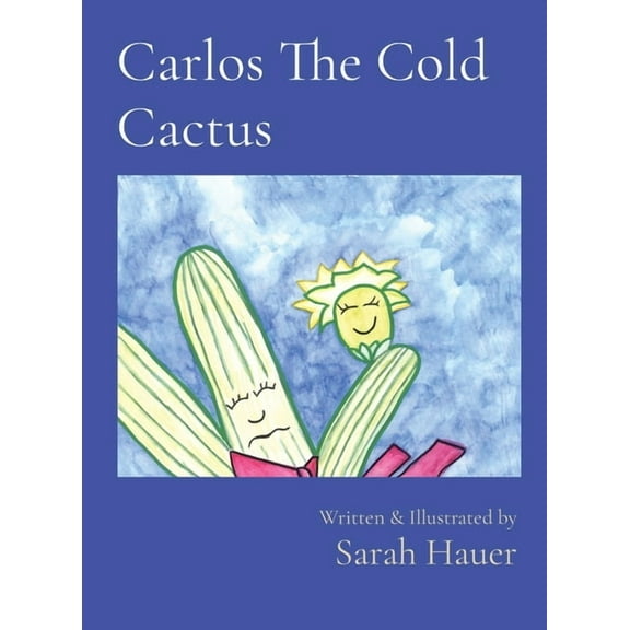 Carlos The Cold Cactus: Written & Illustrated by, (Hardcover)