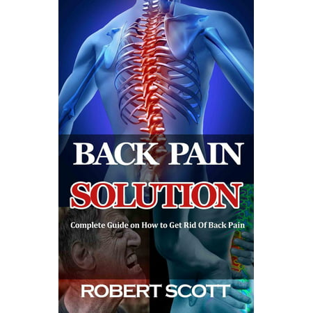 Back Pain Solution : Complete Guide on How to Get Rid Of Back Pain - (Best Products To Get Rid Of Back Acne)