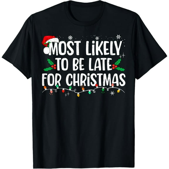 Most Likely To Be Late For Christmas Funny Family Christmas T-Shirt
