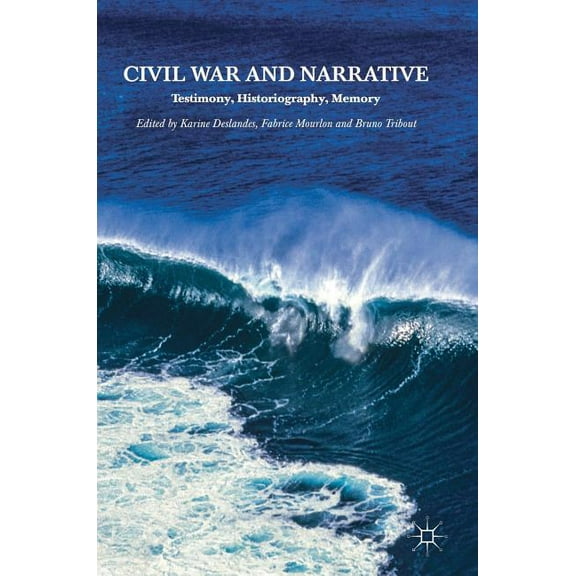 Civil War and Narrative: Testimony, Historiography, Memory, (Hardcover)