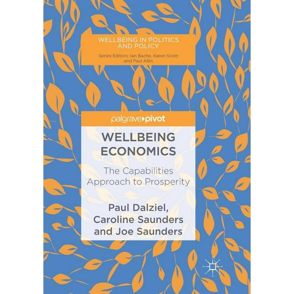 Wellbeing in Politics and Policy Wellbeing Economics: The Capabilities Approach to Prosperity, (Paperback)