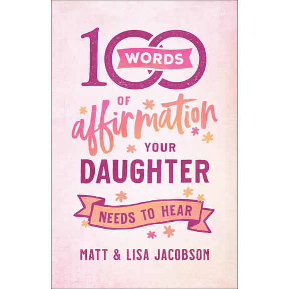 100 Words of Affirmation Your Daughter Needs to Hear, (Paperback)