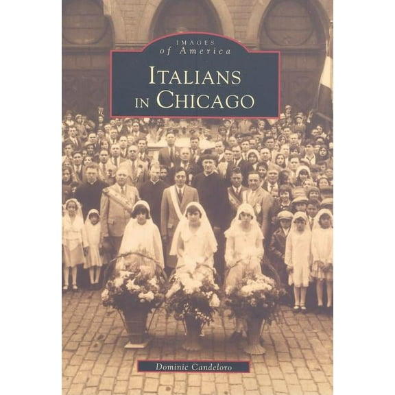 Images of America: Italians in Chicago (Paperback)