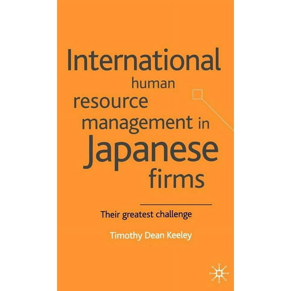 International Human Resource Management in Japanese Firms: Their Greatest Challenge, (Hardcover)
