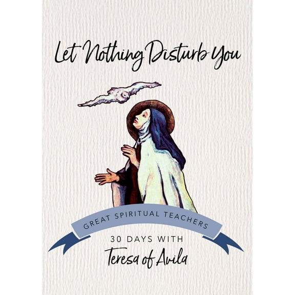 Pre-Owned Let Nothing Disturb You: 30 Days with Teresa of Avila (Paperback) 1594711526 9781594711527