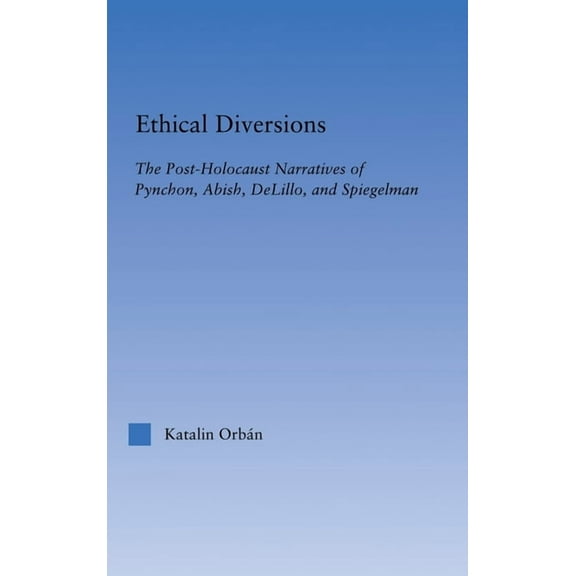Literary Criticism and Cultural Theory Ethical Diversions: The Post-Holocaust Narratives of Pynchon, Abish, Delillo, and Spiegelman, (Hardcover)