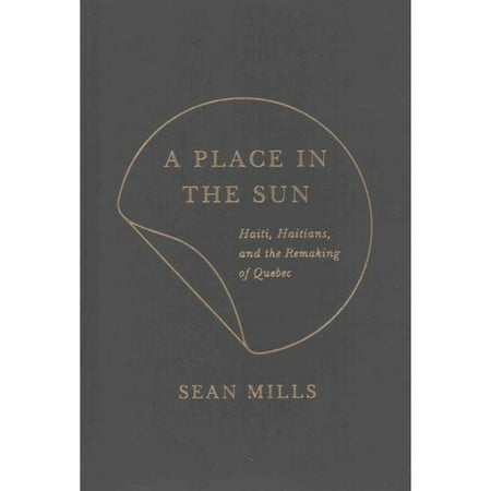 A Place in the Sun: Haiti, Haitians, and the Remaking of Quebec