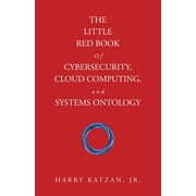 The Little Red Book of Cybersecurity, Cloud Computing, and Systems Ontology, (Paperback)