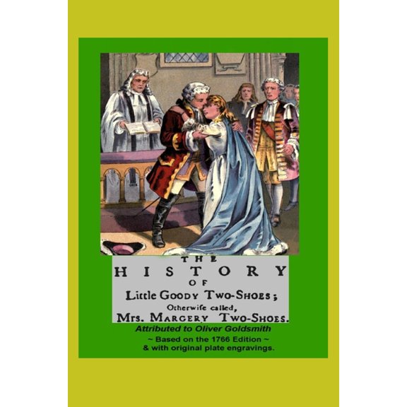 THE HISTORY OF LITTLE GOODY TWO-SHOES; Otherwise called Mrs. Margery Two-Shoes (1766 edition) with original engravings (Paperback)
