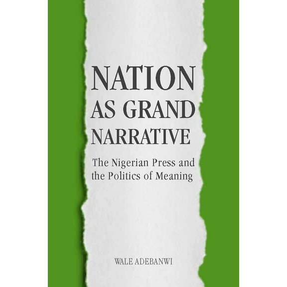 Rochester Studies in African History and Nation as Grand Narrative: The Nigerian Press and the Politics of Meaning, Book 70, (Hardcover)
