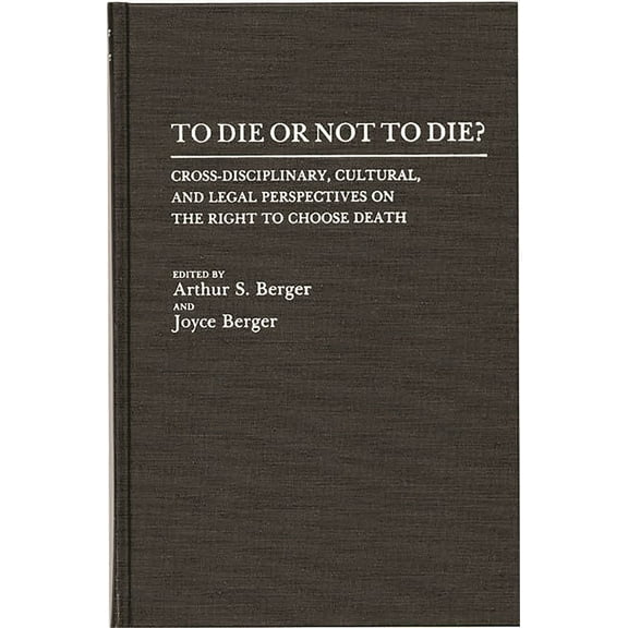To Die or Not to Die?: Cross-Disciplinary, Cultural, and Legal Perspectives on the Right to Choose Death, (Hardcover)