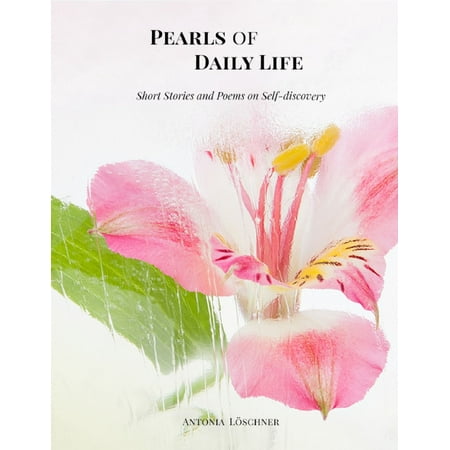 Pearls of Daily Life - Short Stories and Poems on Self-discovery -