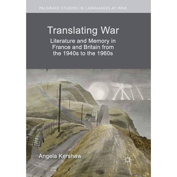 Palgrave Studies in Languages at War Translating War: Literature and Memory in France and Britain from the 1940s to the 1960s, (Paperback)