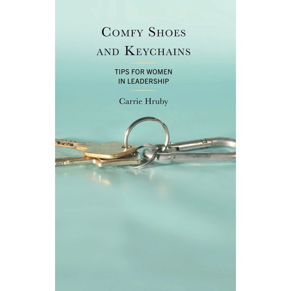 Comfy Shoes and Keychains: Tips for Women in Leadership, (Paperback)