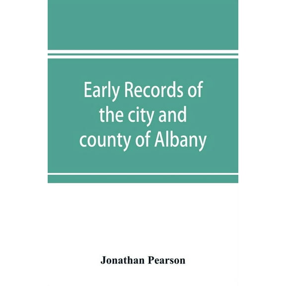Early records of the city and county of Albany, and colony of Rensselaerswyck (1656-1675), (Paperback)