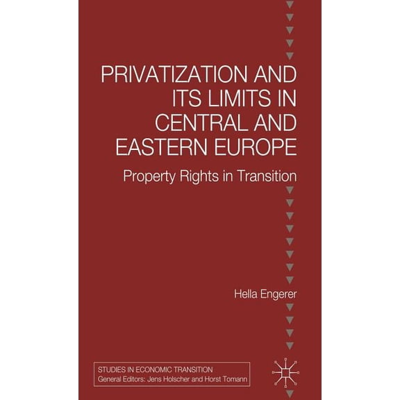 Studies in Economic Transition Privatisation and Its Limits in Central and Eastern Europe: Property Rights in Transition, (Hardcover)
