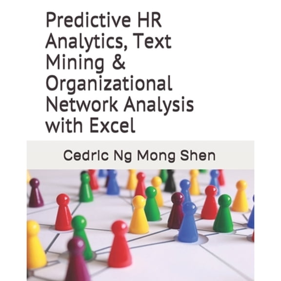 Pre-Owned Predictive HR Analytics, Text Mining & Organizational Network Analysis with Excel (Paperback) 107722690X 9781077226906