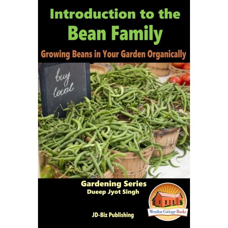- Introduction to the Bean Family: Growing Beans in Your Garden Organically - eBook