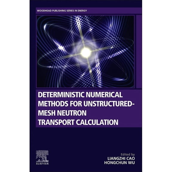 Woodhead Publishing Energy Deterministic Numerical Methods for Unstructured-Mesh Neutron Transport Calculation, (Paperback)