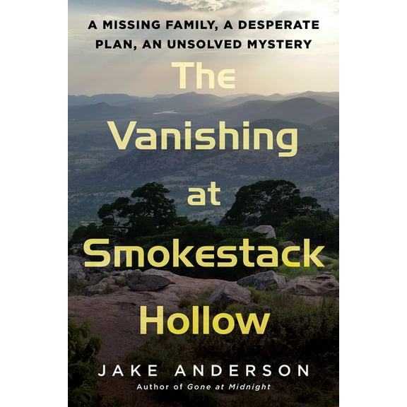 The Vanishing at Smokestack Hollow: A Missing Family, a Desperate Plan, an Unsolved Mystery, (Hardcover)
