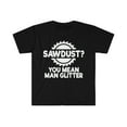 thumbnail image 3 of Sawdust You Mean Man Glitter Carpenter Best Gift Unisex Softstyle T-Shirt, 3 of 4