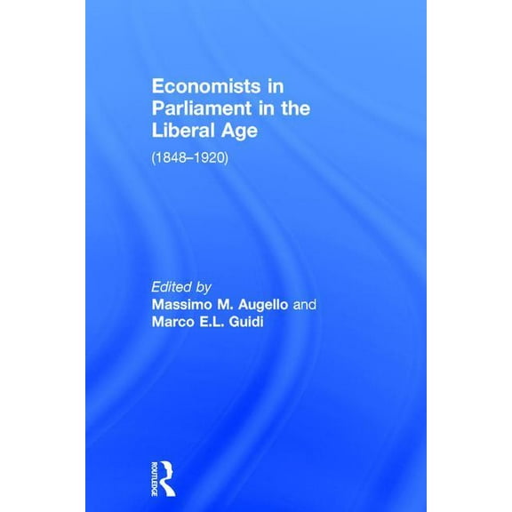 Economists in Parliament in the Liberal Age: (1848-1920), (Hardcover)