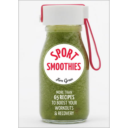 Sport Smoothies: More Than 65 Recipes to Boost Your Workouts & Recovery (The Best Recovery Drink After A Workout)