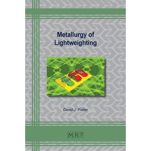 Materials Research Foundations Metallurgy of Lightweighting, Book 133, (Paperback)