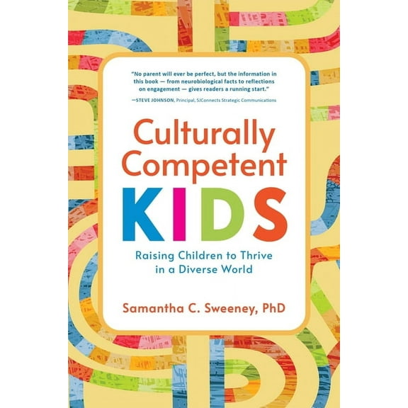 Culturally Competent Kids: Raising Children to Thrive in a Diverse World, (Paperback)