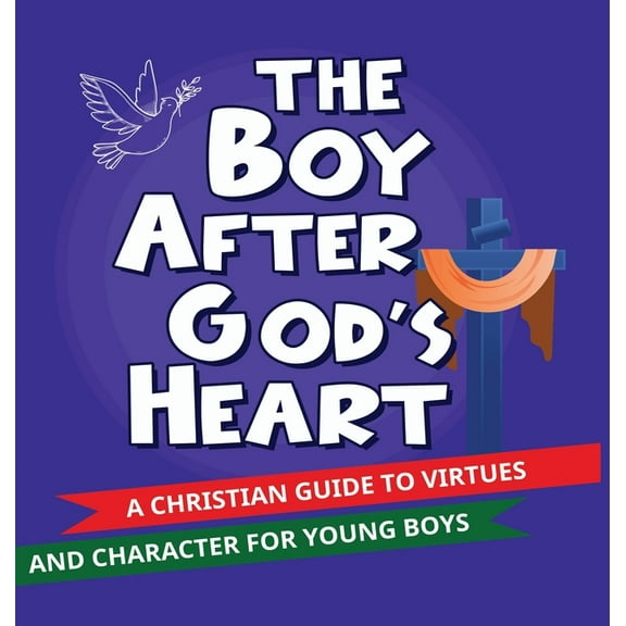 The Boy After God's Heart: A Christian guide to Virtues and Godly Character for Boys, (Hardcover)