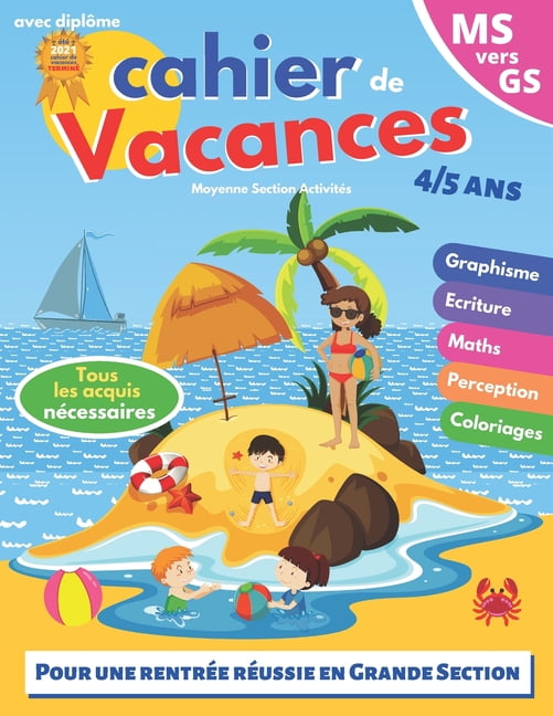 Cahier De Vacances Ms Vers Gs 4 5 Ans Pour Consolider Les Acquis De La Moyenne Section Avec Diplome Pour Une Rentree Scolaire Reussie En Grande Section Paperback Walmart Com
