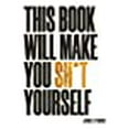thumbnail image 1 of This Book Will Make You Shit Yourself: UNEXPLAINED EVENTS, SHOCKING CONPIRACY THEORIES AND UNBELIEVABLE TRUTHS TO SCARE THE CR*P OUT OF YOU, 1 of 1