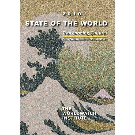 State of the World: Transforming Cultures: From Consumerism to Sustainability: A Worldwatch Institute Report on Progress, (Paperback)