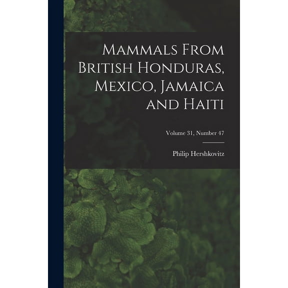 Mammals From British Honduras, Mexico, Jamaica and Haiti; Volume 31, number 47, (Paperback)