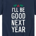 thumbnail image 3 of Instant Message - Christmas I'll Be Good Next Year - Toddler & Youth Short Sleeve Graphic T-Shirt, 3 of 6