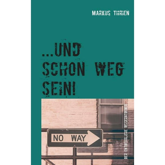 ...und schon weg sein!: Der entbehrliche Reiseratgeber, (Paperback)