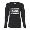 thumbnail image 2 of I Paused My Game to be Here Gaming Sports Womens Graphic Long Sleeve T-Shirt, Black, Medium, 2 of 3