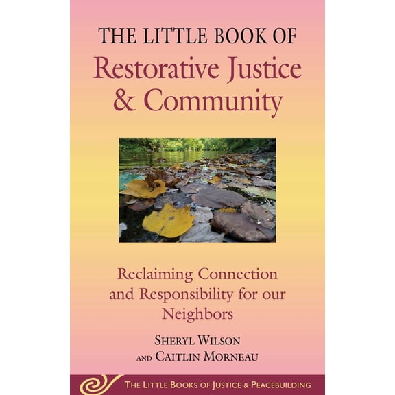 Justice and Peacebuilding Little Book of Restorative Justice & Community: Reclaiming Connection and Responsibility for Our Neighbors, (Paperback)