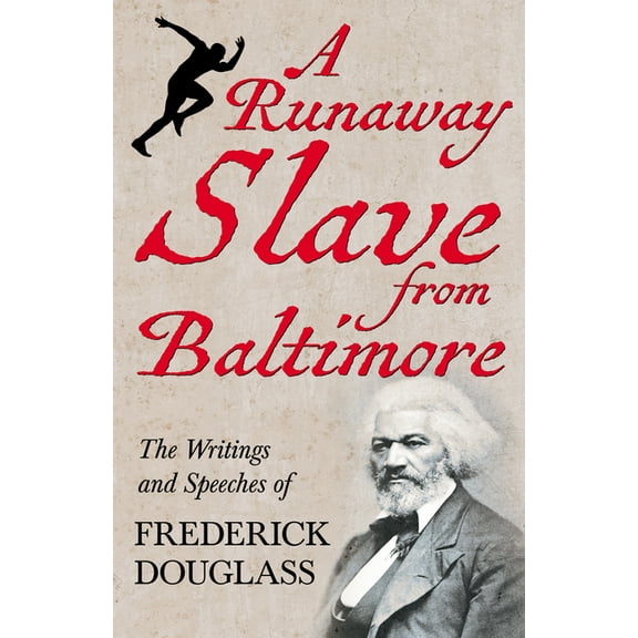 A Runaway Slave from Baltimore: The Writings and Speeches of Frederick Douglass, (Paperback)