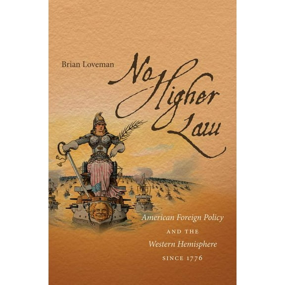 No Higher Law: American Foreign Policy and the Western Hemisphere since 1776, (Paperback)