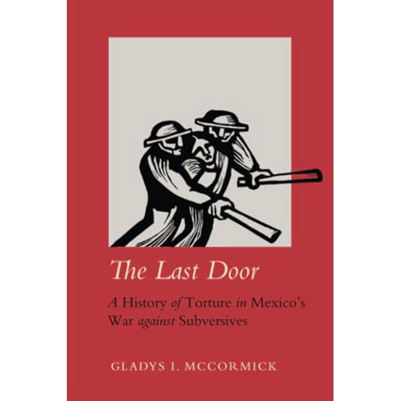 Pre-Owned The Last Door: A History of Torture in Mexico's War against Subversives (Violence in Latin American History) (Volume 9), 9780520404205, 0520404203, Paperback, First Edition edition