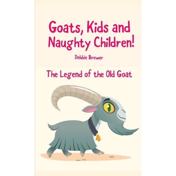 Goats, Kids and Naughty Children! The Legend of the Old Goat, (Paperback)