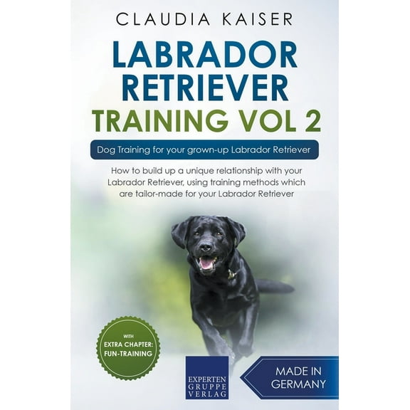 Labrador Retriever Training Vol. 2: Dog Training for your grown-up Labrador Retriever, (Paperback)