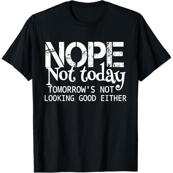 Nope Not Today Tomorrows Not Looking Good Either Vintage Gifts T-shirt