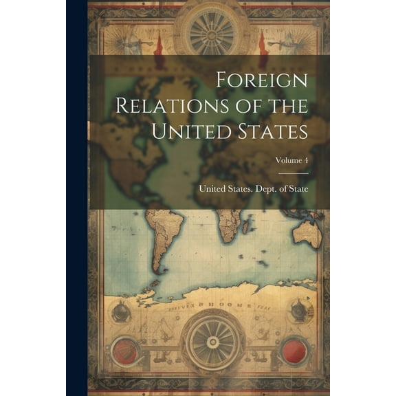 Foreign Relations of the United States; Volume 4 (Paperback)