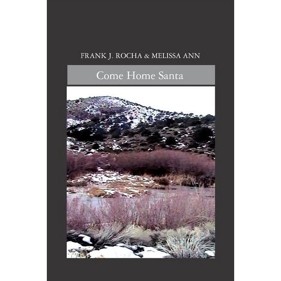 Come Home Santa (Paperback) by Frank J Rocha, Melissa Ann