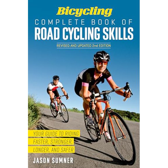 Pre-Owned Bicycling Complete Book of Road Cycling Skills : Your Guide to Riding Faster, Stronger, Longer, and Safer (Paperback)