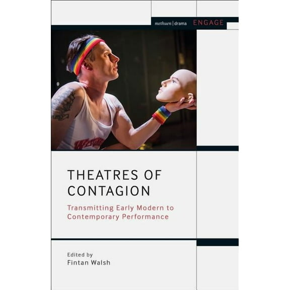 Methuen Drama Engage Theatres of Contagion: Transmitting Early Modern to Contemporary Performance, (Hardcover)