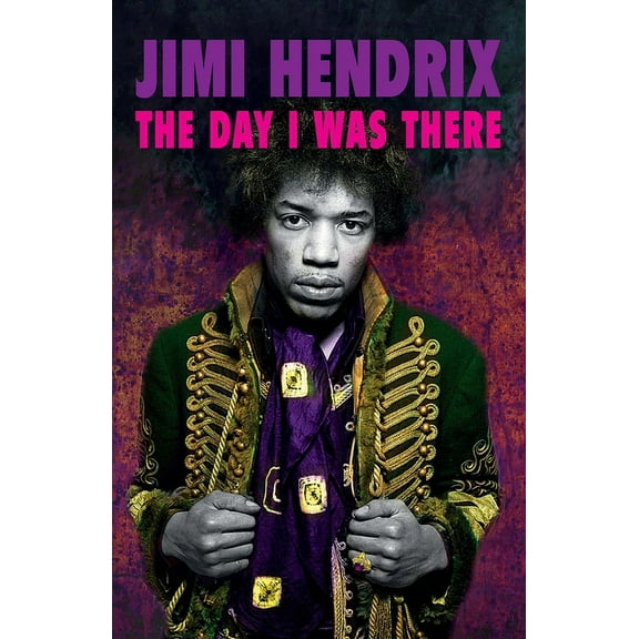 Jimi Hendrix - The Day I Was There, (Paperback)