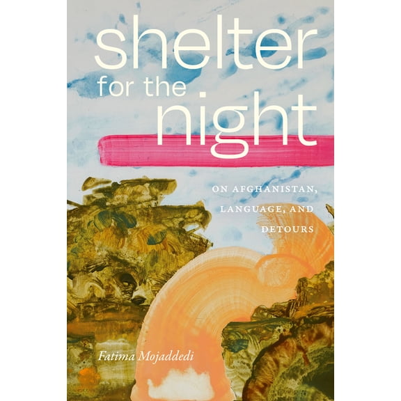 Shelter for the Night: On Afghanistan, Language, and Detours, (Paperback)
